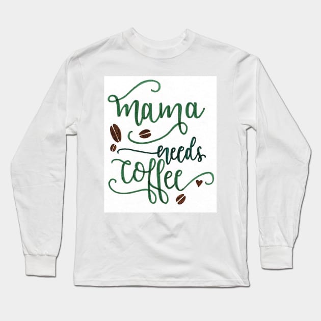 Mama Needs Coffee Long Sleeve T-Shirt by nicolecella98